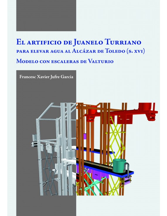 El artificio de Juanelo Turriano para elevar agua al Alcázar de Toledo (siglo XVI)