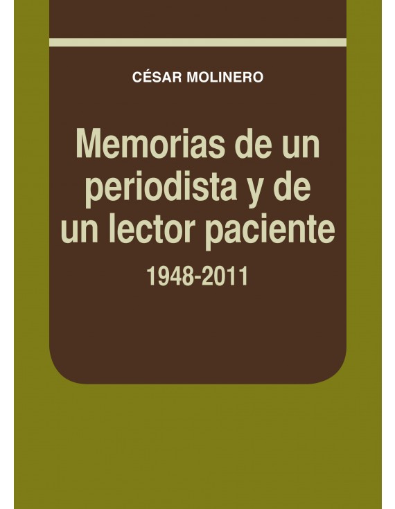 Memorias de un periodista y de un lector paciente. 1948-2011