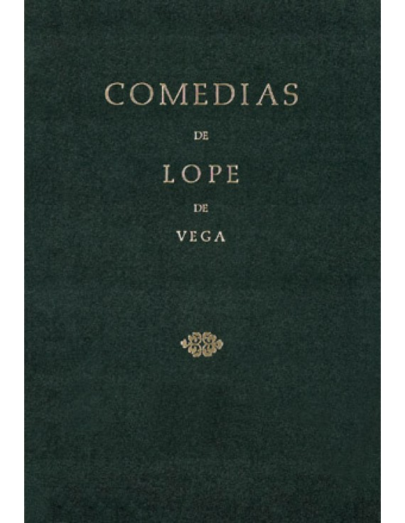 Comedias de Lope de Vega (Parte II, Volumen III). Los tres diamantes. La Quinta de Florencia. El padrino desposado. Las ferias de Madrid