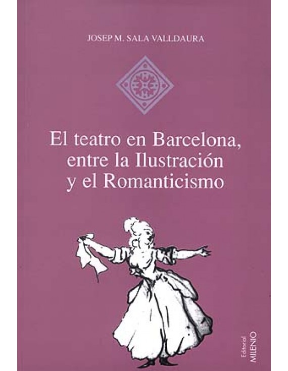 El teatro en Barcelona, entre la Ilustración y el Romanticismo