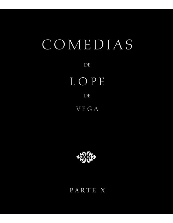 Comedias de Lope de Vega (Parte X, Volumen III). El blasón de los Chaves de Villalba. Juan de Dios y Antón Martín. La burgalesa de Lerma. El poder vencido y amor premiado