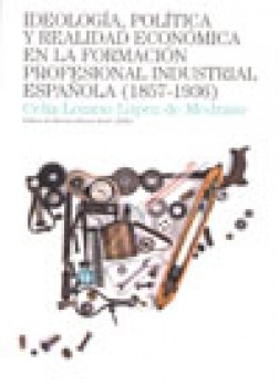 Ideología, política y realidad económica en la formación profesional industrial española (1857-1936)