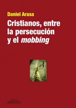 Cristianos, entre la persecución y el mobbing